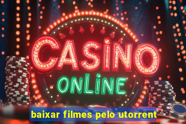 baixar filmes pelo utorrent